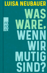 Neubauer, Luisa: Was wre, wenn wir mutig sind?
