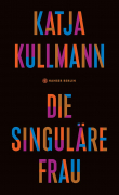 Kullmann, Katja: Die Singuläre Frau