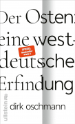 Oschmann, Dirk: Der Osten: eine westdeutsche Erfindung
