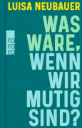 Neubauer, Luisa: Was wre, wenn wir mutig sind?